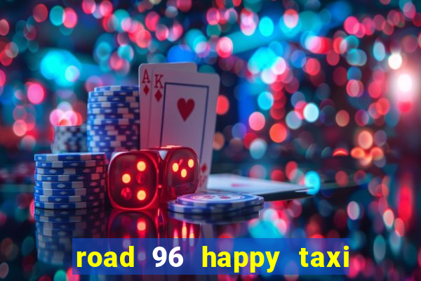 road 96 happy taxi security call password